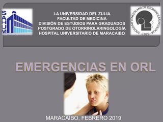 MARACAIBO, FEBRERO 2019
LA UNIVERSIDAD DEL ZULIA
FACULTAD DE MEDICINA
DIVISIÓN DE ESTUDIOS PARA GRADUADOS
POSTGRADO DE OTORRINOLARINGOLOGÍA
HOSPITAL UNIVERSITARIO DE MARACAIBO
 