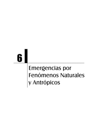 Emergencias por
Fenómenos Naturales
y Antrópicos
6
 