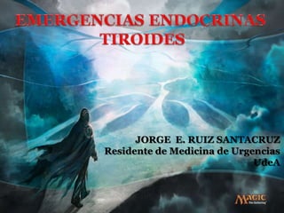 JORGE E. RUIZ SANTACRUZ
Residente de Medicina de Urgencias
                             UdeA
 