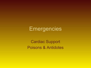 Emergencies
Cardiac Support
Poisons & Antidotes
 