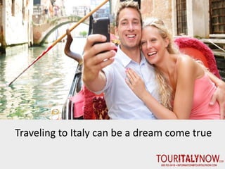 Traveling to Italy can be a dream come true
 