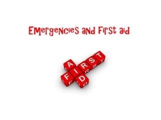 Emergencies and first aid
 