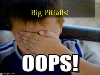 Big Pitfalls!
 