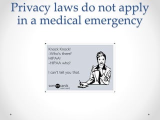 Privacy laws do not apply
in a medical emergency
 