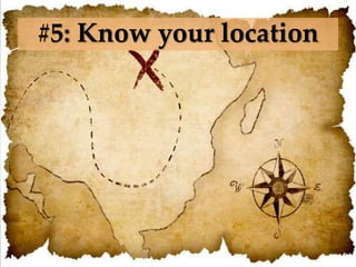 #5: Know your location
 