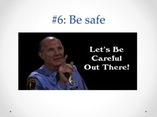 #6: Be safe
 