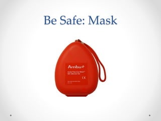 Be Safe: Mask
 