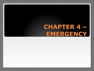 CHAPTER 4 –
 EMERGENCY
 