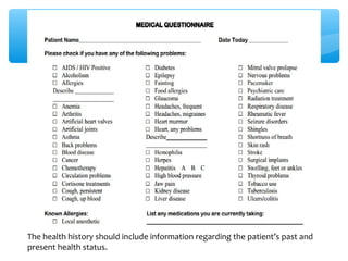 The health history should include information regarding the patient’s past and
present health status.
 