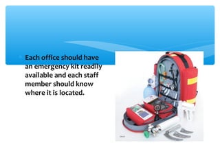 ∗ Each office should have
an emergency kit readily
available and each staff
member should know
where it is located.
 
