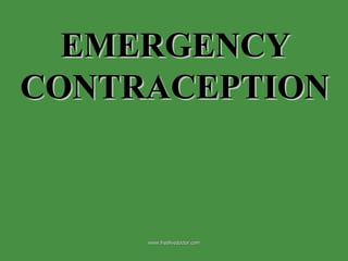 EMERGENCY CONTRACEPTION www.freelivedoctor.com 