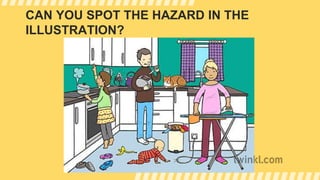 CAN YOU SPOT THE HAZARD IN THE
ILLUSTRATION?
 