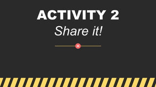 ACTIVITY 2
Share it!
 