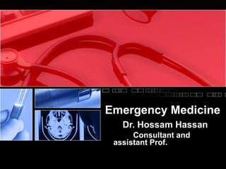 Emergency Medicine Dr. Hossam Hassan Consultant and assistant Prof. 