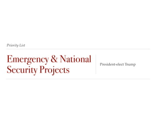 Priority List
Emergency & National
Security Projects
President-elect Trump
 