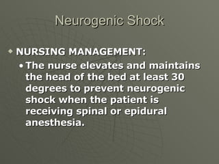 Neurogenic Shock <ul><li>NURSING MANAGEMENT:  </li></ul><ul><ul><li>The nurse elevates and maintains the head of the bed a...