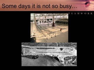 Some days it is not so busy… 