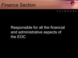 Finance Section Responsible for all the financial and administrative aspects of  the EOC 