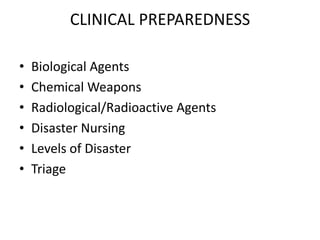 CLINICAL PREPAREDNESSBiological AgentsChemical WeaponsRadiological/Radioactive AgentsDisaster NursingLevels of DisasterTriage