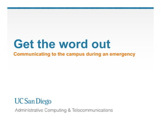 Get the word out
Communicating to the campus during an emergency
 