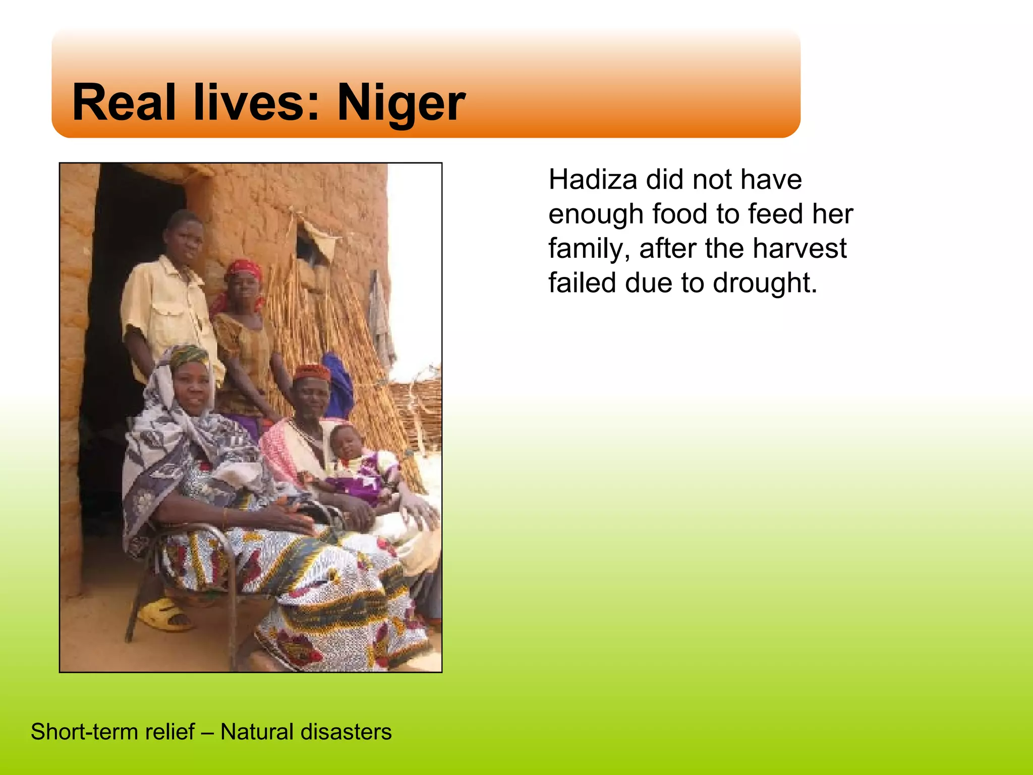 Real lives: Niger Hadiza did not have enough food to feed her family, after the harvest failed due to drought. Short-term relief – Natural disasters 