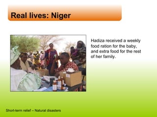 Real lives: Niger Hadiza received a weekly food ration for the baby, and extra food for the rest of her family. Short-term relief – Natural disasters 
