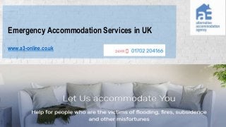 Emergency Accommodation Services in UK
www.a3-online.co.uk
 