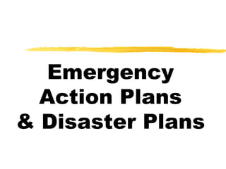 Emergency
Action Plans
& Disaster Plans
 