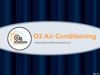 O2 Air Conditioning
www.o2aircoditioning.com.au
 