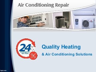 Quality Heating
& Air Conditioning Solutions
 