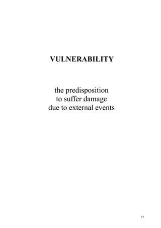 14
VULNERABILITY
the predisposition
to suffer damage
due to external events
 