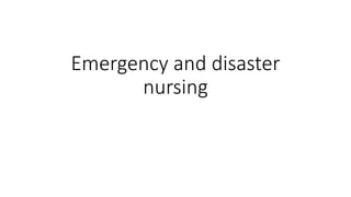 Emergency and disaster
nursing
 