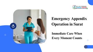 Emergency Appendix
Operation in Surat
Immediate Care When
Every Moment Counts
 