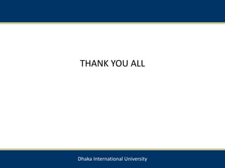 THANK YOU ALL
Dhaka International University
 