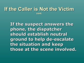 If the Caller is Not the VictimIf the Caller is Not the Victim
cont.cont.
If the suspect answers theIf the suspect answers...