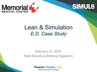 Lean & Simulation
E.D. Case Study

February 21, 2014
Todd Roberts & Brittany Hagedorn

 