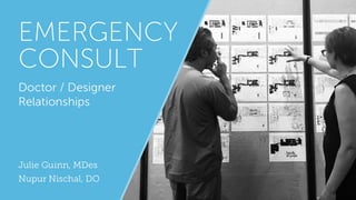 Emergency Consult: Doctor-Designer Relationships
