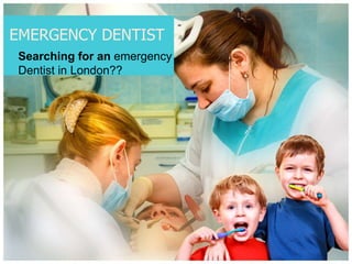 EMERGENCY DENTIST Searching for an emergency Dentist in London?? 
