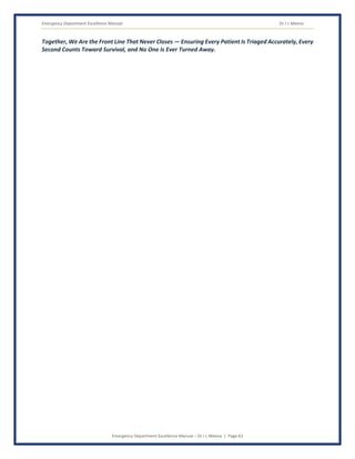Emergency Department Excellence Manual Dr J L Meena
Emergency Department Excellence Manual – Dr J L Meena | Page 63
Together, We Are the Front Line That Never Closes — Ensuring Every Patient Is Triaged Accurately, Every
Second Counts Toward Survival, and No One Is Ever Turned Away.
 