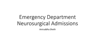 Emergency Department
Neurosurgical Admissions
Aniruddha Sheth
 