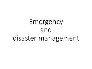 Emergency
and
disaster management
 