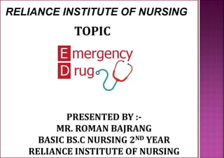 RELIANCE INSTITUTE OF NURSING
TOPIC
PRESENTED BY :-
MR. ROMAN BAJRANG
BASIC BS.C NURSING 2ND YEAR
RELIANCE INSTITUTE OF NURSING
 