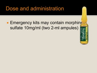  Emergency kits may contain morphine
sulfate 10mg/ml (two 2-ml ampules)
 