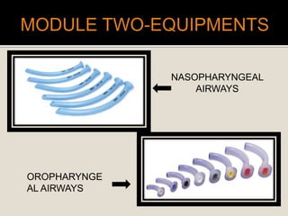 NASOPHARYNGEAL
AIRWAYS
OROPHARYNGE
AL AIRWAYS
 