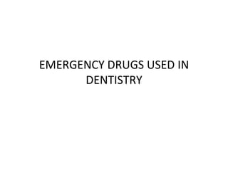 EMERGENCY DRUGS USED IN DENTISTRY 