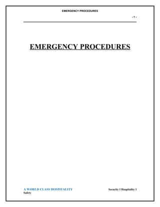 EMERGENCY PROCEDURES
- 1 -
EMERGENCY PROCEDURES
A WORLD CLASS HOSPITALITY Security l Hospitality l
Safety
 
