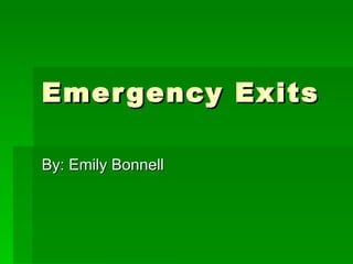 Emergency Exits By: Emily Bonnell 