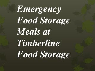 Emergency
Food Storage
Meals at
Timberline
Food Storage
 