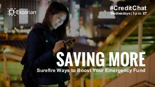 #CreditChat
Wednesdays | 3 p.m. ET
SAVING MORESurefire Ways to Boost Your Emergency Fund
 
