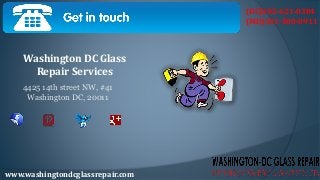 4425 14th street NW, #41
Washington DC, 20011
Washington DC Glass
Repair Services
(DC)202-621-0304
(MD)301-500-0911
www.washingtondcglassrepair.com
 